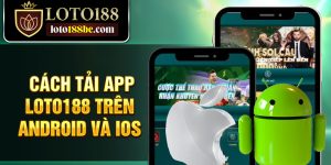 Cách tải app Loto188 trên Android và iOS
