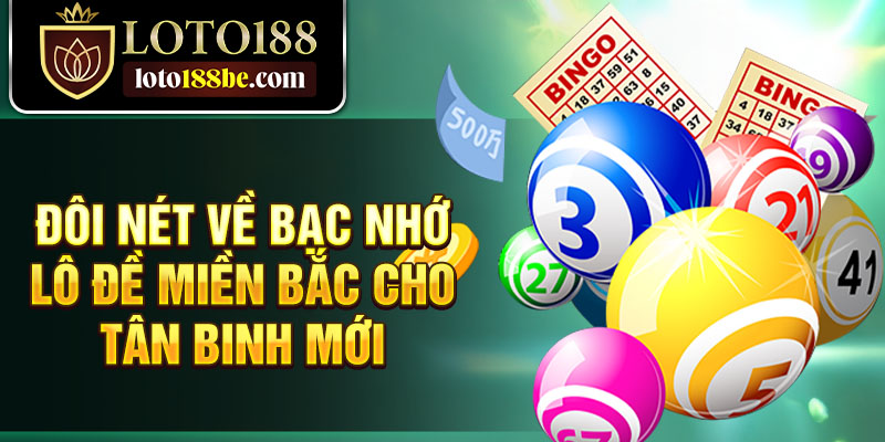 Đôi nét về bạc nhớ lô đề miền Bắc cho tân binh mới Đôi nét về bạc nhớ lô đề miền Bắc cho tân binh mới
