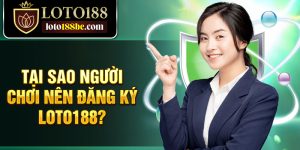 Tại sao người chơi nên đăng ký Loto188?