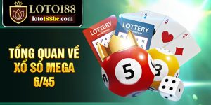 Tổng quan về Xổ số Mega 6/45