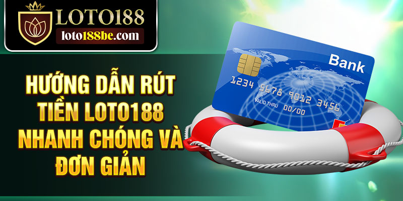 Hướng dẫn rút tiền Loto188 nhanh chóng và đơn giản Hướng dẫn rút tiền Loto188 nhanh chóng và đơn giản