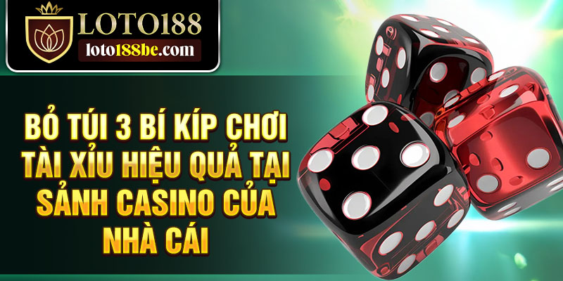 Bỏ túi 3 bí kíp chơi tài xỉu hiệu quả tại sảnh casino của nhà cái Bỏ túi 3 bí kíp chơi tài xỉu hiệu quả tại sảnh casino của nhà cái