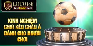 Kinh nghiệm chơi kèo châu Á dành cho người chơi