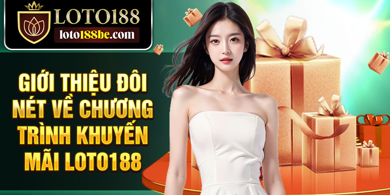 Giới thiệu đôi nét về chương trình khuyến mãi Loto188 Giới thiệu đôi nét về chương trình khuyến mãi Loto188