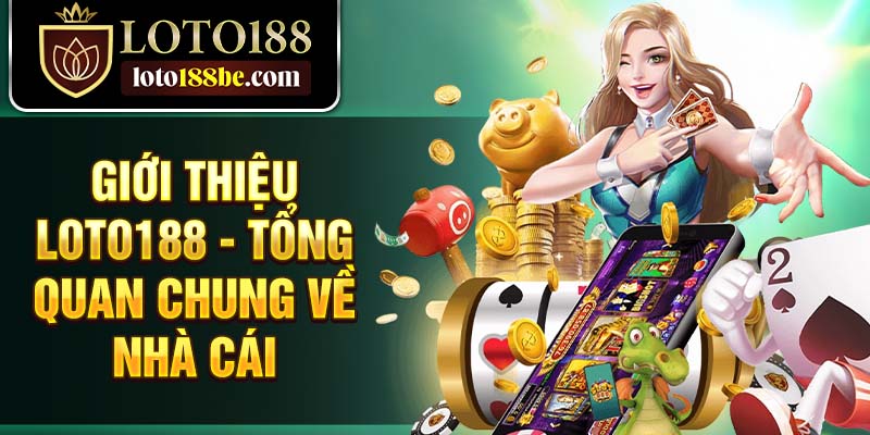 Giới thiệu Loto188 - Tổng quan chung về nhà cái Giới thiệu Loto188 - Tổng quan chung về nhà cái