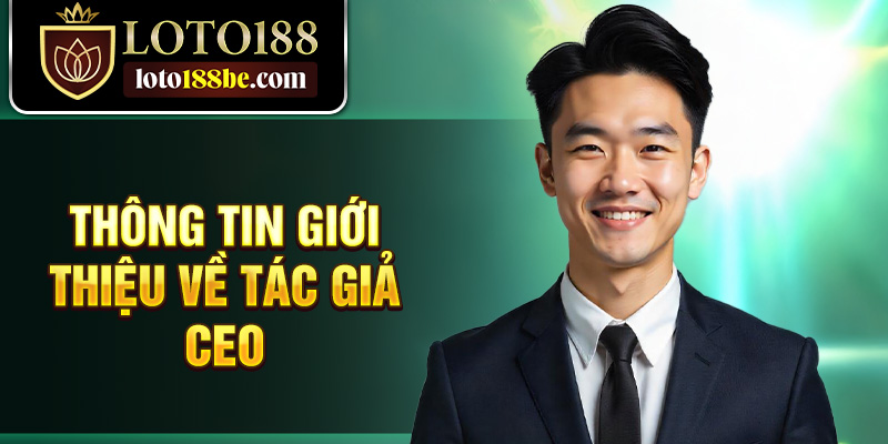 Thông tin giới thiệu về tác giả CEO Thông tin giới thiệu về tác giả CEO